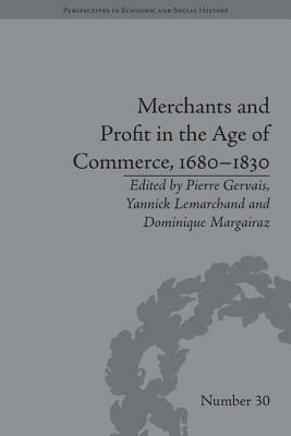 Merchants and Profit in the Age of Commerce, 1680-1830 by Dominique Margairaz