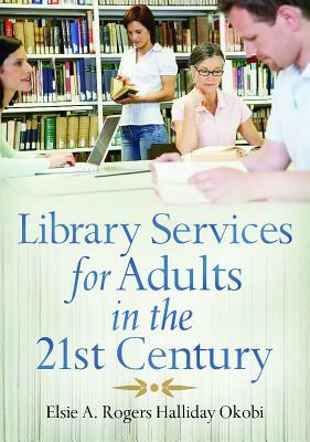 Library Services for Adults in the 21st Century by Elsie Okobi