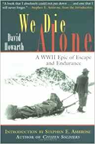 We Die Alone: A WWII Epic of Escape and Endurance by David Howarth