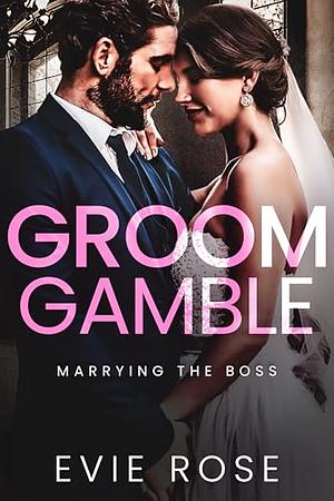 Groom Gamble by Evie Rose