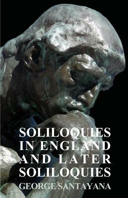 Soliloquies in England and Later Soliloquies by George Santayana