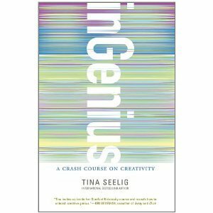 inGenius: A Crash Course on Creativity by Tina Seelig