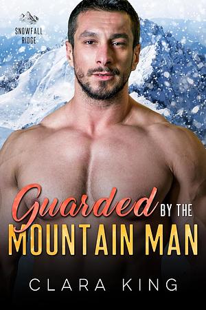 Guarded by the Mountain Man by Clara King