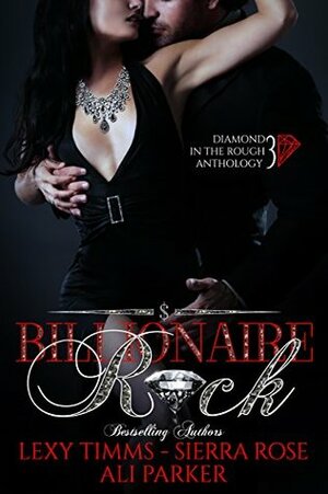 Billionaire Rock: Part 3 by Sierra Rose, Ali Parker, Lexy Timms