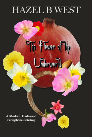 Flower of the Underworld by Hazel B. West