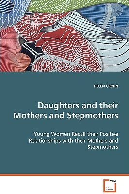 Daughters and Their Mothers and Stepmothers by Helen Crohn