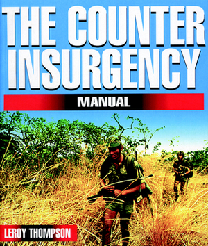 The Counter-Insurgency Manual by Leroy Thompson