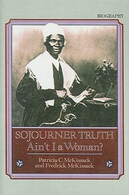 Sojourner Truth: Ain't I a Woman? by Fredrick L. McKissack, Patricia C. McKissack