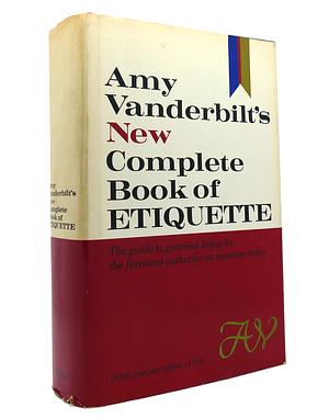 Amy Vanderbilt's New Complete Book of Etiquette: The Guide to Gracious Living by Amy Vanderbilt