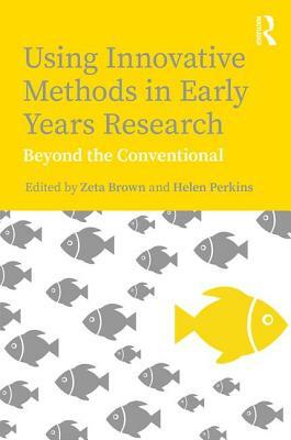 Using Innovative Methods in Early Years Research: Beyond the Conventional by 