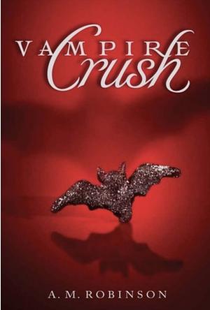 Vampire Crush by A. M. Robinson