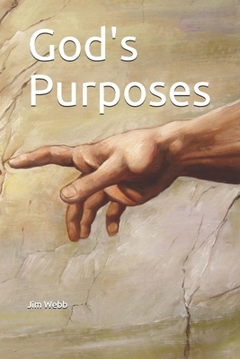 God's Purposes: a Primitive Baptist View of by Jim Webb