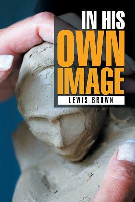 In His Own Image by Lewis Brown