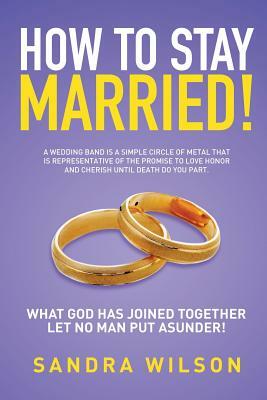 How to Stay Married!: Gold Wedding Bands His/Her by Sandra Wilson