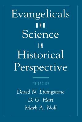 Evangelicals & Science in Historical Perspective by Mark A. Noll, D.G. Hart, David N. Livingstone