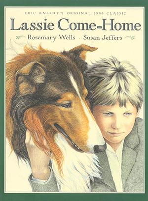 Lassie Come-Home: Eric Knight's Original 1938 Classic in a New Picture-Book Edition by Eric Knight