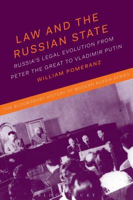 Law and the Russian State: Russia's Legal Evolution from Peter the Great to Vladimir Putin by William E. Pomeranz
