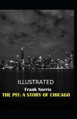 The Pit: A Story of Chicago Illustrated by Frank Norris