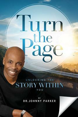 Turn the Page: Unlocking the Story Within You by Johnny Parker