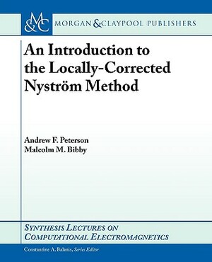 An Introduction to the Locally Corrected Nystrom Method by Malcolm Bibby, Andrew Peterson