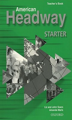 American Headway Starter: Teacher's Book (Including Tests) by John Soars, Soars, Liz Soars