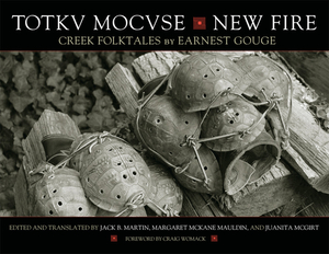 Totkv Mocvse/New Fire: Creek Folktales by Earnest Gouge