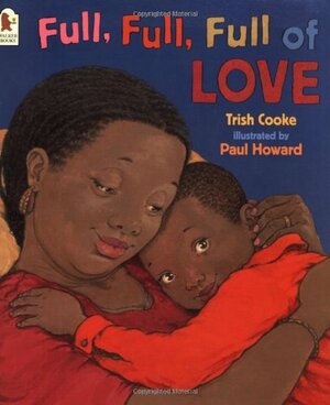 Full, Full, Full Of Love by Trish Cooke, Paul Howard