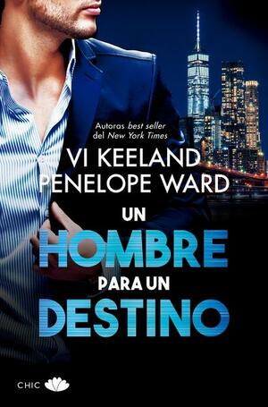 Un hombre para un destino by Penelope Ward, Vi Keeland