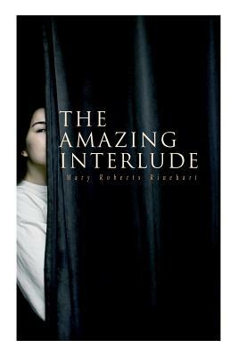 The Amazing Interlude: Spy Mystery Novel by Mary Roberts Rinehart