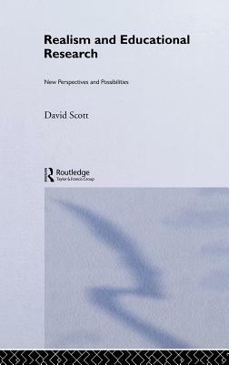 Realism and Educational Research: New Perspectives and Possibilities by David Scott