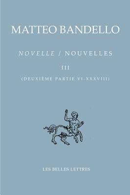 Novelle / Nouvelles III - 2e Partie VI-XXXVIII by Matteo Bandello
