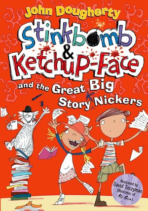 Stinkbomb and Ketchup-Face and the Great Big Story Nickers by John Dougherty