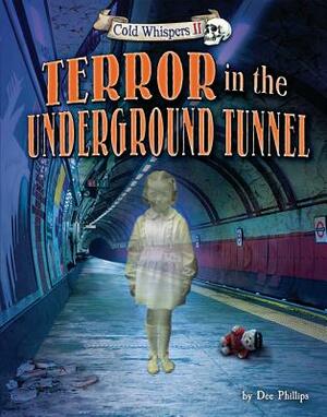 Terror in the Underground Tunnel by Dee Phillips