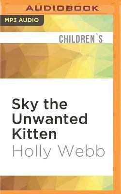Sky the Unwanted Kitten by Holly Webb