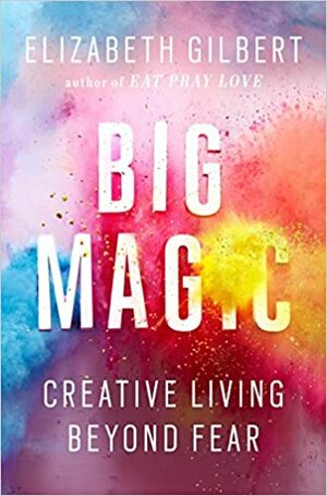 Didi magija: kūrybiškas gyvenimas be baimės by Elizabeth Gilbert