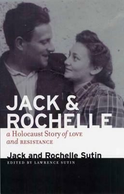 Jack and Rochelle: A Holocaust Story of Love and Resistance by Rochelle Sutin, Jack Sutin