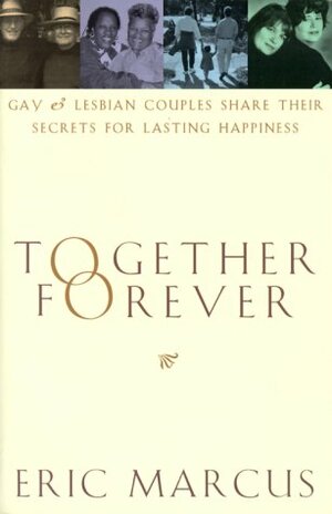 Together Forever: Gay and Lesbian Marriage by Eric Marcus
