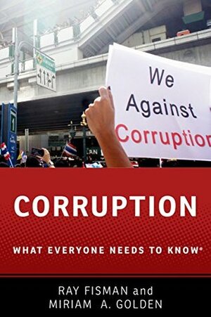 Corruption: What Everyone Needs to Know by Ray Fisman, Miriam A. Golden