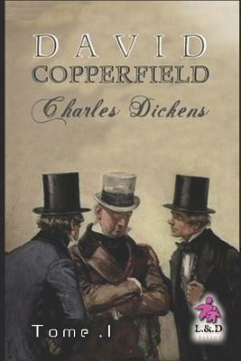 David Copperfield - Tome I by Charles Dickens