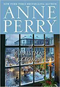 A Christmas Legacy by Anne Perry, Anne Perry