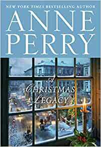 A Christmas Legacy by Anne Perry, Anne Perry