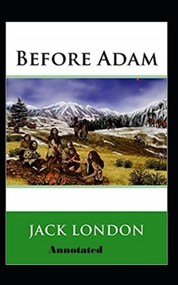 Before Adam Annotated by Jack London