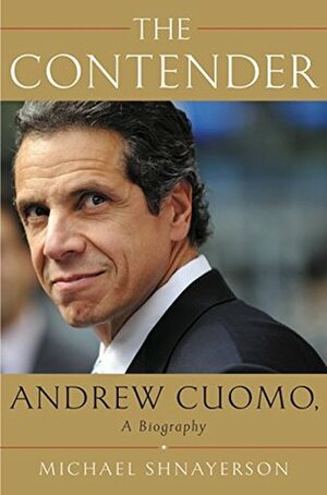 The Contender: Andrew Cuomo, a Biography by Michael Shnayerson