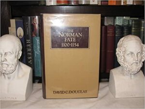 The Norman Fate, 1100-1154 by David C. Douglas