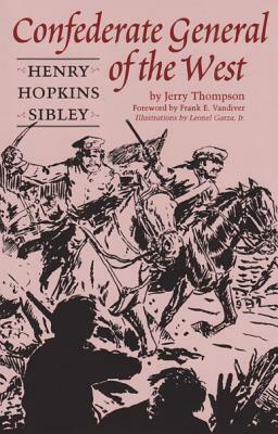 Confederate General of the West: Henry Hopkins Sibley by Jerry Thompson