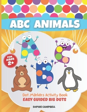 Dot Markers Activity Book ABC Animals. Easy Guided BIG DOTS: Dot Markers Activity Book Kindergarten. A Dot Markers & Paint Daubers Kids. Do a Dot Page by Sophie Campbell