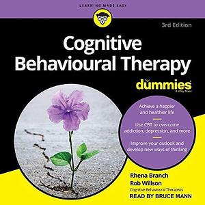 Cognitive Behavioural Therapy For Dummies: 3rd Edition by Rhena Branch, Rhena Branch, Rob Willson