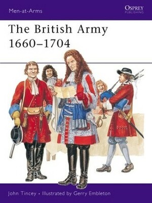 The British Army 1660–1704 by John Tincey, Gerry A. Embleton