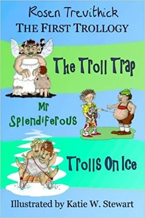 The First Trollogy by Rosen Trevithick