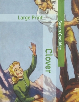 Clover: Large Print by Susan Coolidge